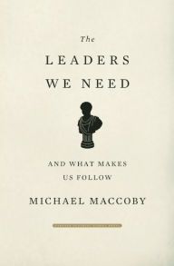 The Leaders We Need: And What Makes Us Follow Michael MacCoby Author