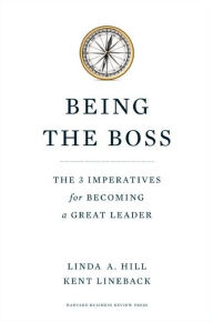 Being the Boss: The 3 Imperatives for Becoming a Great Leader Linda A. Hill Author