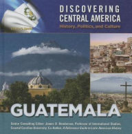Guatemala (Discovering Central America: History, Politics, and Culture Series) - Charles J. Shields