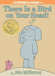 There Is a Bird on Your Head! (Elephant and Piggie Series) Mo Willems Author