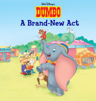 Dumbo: A Brand New Act Disney Books Author