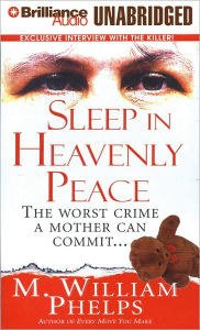 Sleep in Heavenly Peace: The Worst Crime a Mother Can Commit - M. William Phelps