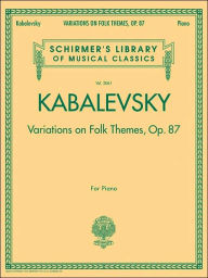 Variations on Folk Themes, Op. 87: Schirmer's Library of Musical Classics, Vol. 2061 Dmitri Kabalevsky Composer