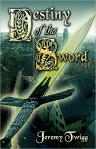 Destiny Of The Sword - Jeremy Twigg