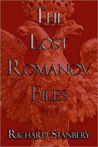 The Lost Romanov Files - Richard Stanbery
