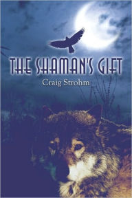 The Shaman's Gift - Craig Strohm