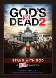 God's Not Dead 2: Stand With God A 40-Day Devotional Robert Noland Author