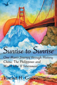 Sunrise to Sunrise Vincent H. Gowen Author