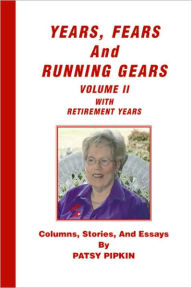 Years, Fears, and Running Gears: Volume II with Retirement Years Patsy Pipkin Author