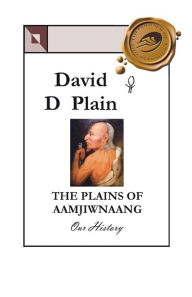 The Plains of Aamjiwnaang: Our History David D. Plain Author