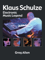 Klaus Schulze: Electronic Music Legend Greg Allen Author