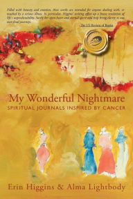 My Wonderful Nightmare: Spiritual Journals Inspired by Cancer - Erin Higgins