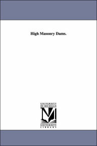 High Masonry Dams John Bach McMaster Author
