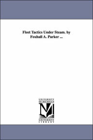 Fleet Tactics under Steam by Foxhall a Parker - Foxhall Alexander Parker