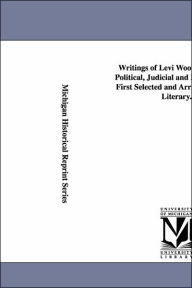 Writings of Levi Woodbury, Ll. D. Political, Judicial and Literary. Now First Selected and Arranged. Vol. 3: Literary. Levi Woodbury Author