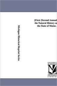 First-Second Annual Report Upon the Natural History and Geolog y of the State of Maine. 1861-1862. Scientific Surv Maine Scientific Survey Author
