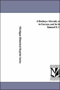 A Buckeye Abroad; or, Wanderings in Europe, and in the Orient by Samuel S Cox - Samuel Sullivan Cox