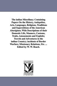The indian Miscellany; Containing Papers On the History, Antiquities, Arts, Languages, Religions, Traditions and Superstitions of the American Aborigi