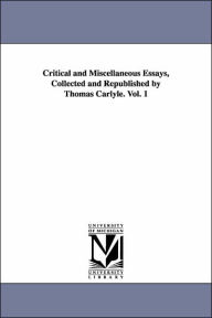 Critical and Miscellaneous Essays, Collected and Republished by Thomas Carlyle. Vol. 1 Thomas Carlyle Author