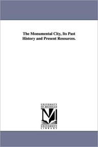 The Monumental City, Its Past History and Present Resources. - George W. Howard