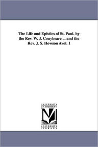 The Life And Epistles Of St. Paul. By The Rev. W. J. Conybeare ... And The Rev. J. S. Howson Avol. 1 William John Conybeare Author