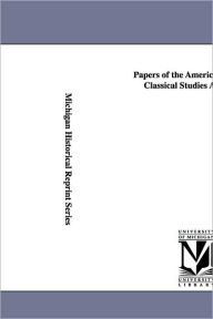 Papers Of The American School Of Classical Studies At Athens. - Archaeological Institute Of America.