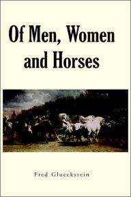 Of Men, Women and Horses Fred Glueckstein Author