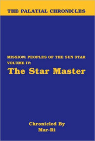 The Palatial Chronicles: Mission: Peoples of the Sun Star Volume IV - The Star Master Mar-Ri Author