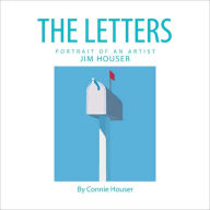 The Letters: Portrait of an Artist, Jim Houser Connie Houser Author