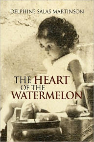 The Heart of the Watermelon Delphine Salas Martinson Author