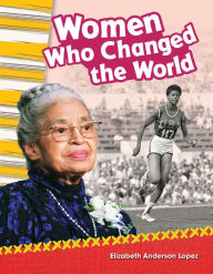 Women Who Changed the World Elizabeth Anderson Lopez Author