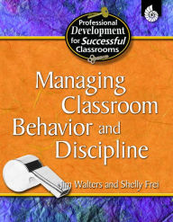 Managing Classroom Behavior and Discipline - Jim and Frei Walters