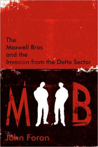 The Maxwell Bros and the Invasion from the Delta Sector John Foran Author