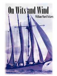 On Wits and Wind William Ward Vickers Author