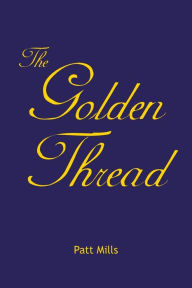 The Golden Thread Patt Mills Author