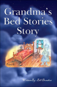 Grandmaâ¿S Bed Stories Story: Volume #1 - Bill Donahue