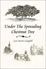 Under the Spreading Chestnut Tree Lois Norris Graybill Author