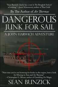 Dangerous Junk For Sail: A John Harwich Adventure Sean Bunzick Author