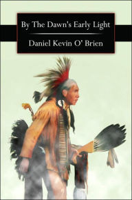 By the Dawn's Early Light Daniel Kevin O' Brien Author