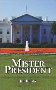 Mister President Joe Rigsby Author