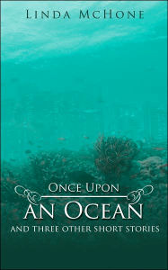 Once upon an Ocean: And three other short Stories Linda McHone Author
