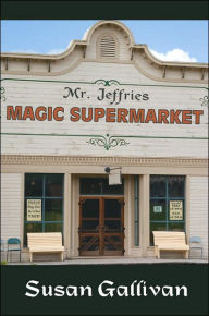 Mr. Jeffries Magic Supermarket Susan Gallivan Author