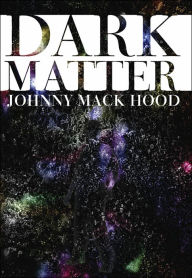 Dark Matter Johnny Mack Hood Author