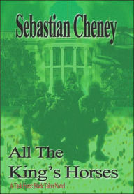 All The King's Horses: A Task Force Black Talon Novel Sebastian Cheney Author
