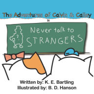 Adventures of Calvin and Calley: Never Talk to Strangers K E Bartling Author