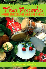 Tito Puente: When the Drums Are Dreaming Josephine Powell Author