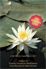 Buddha Nature Now: Discovering Your Buddha Nature Henry Landry Author