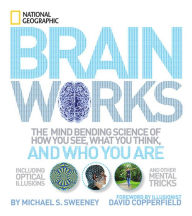 Brainworks: The Mind-bending Science of How You See, What You Think, and Who You Are Michael S. Sweeney Author