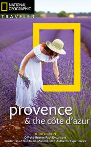 National Geographic Traveler: Provence and the Cote d'Azur, 3rd Edition Barbara Noe Kennedy Author