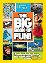The Big Book of Fun!: Boredom-Busting Games, Jokes, Puzzles, Mazes, and More Fun Stuff National Geographic Author
